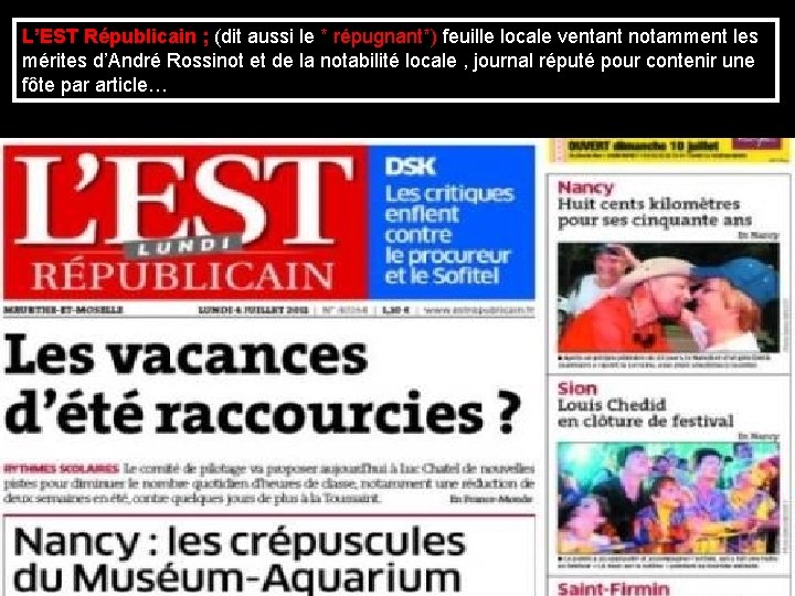 L’EST Républicain ; (dit aussi le * répugnant*) feuille locale ventant notamment les mérites