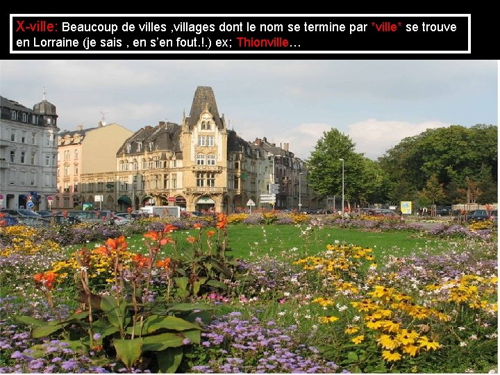 X-ville: Beaucoup de villes , villages dont le nom se termine par *ville* se