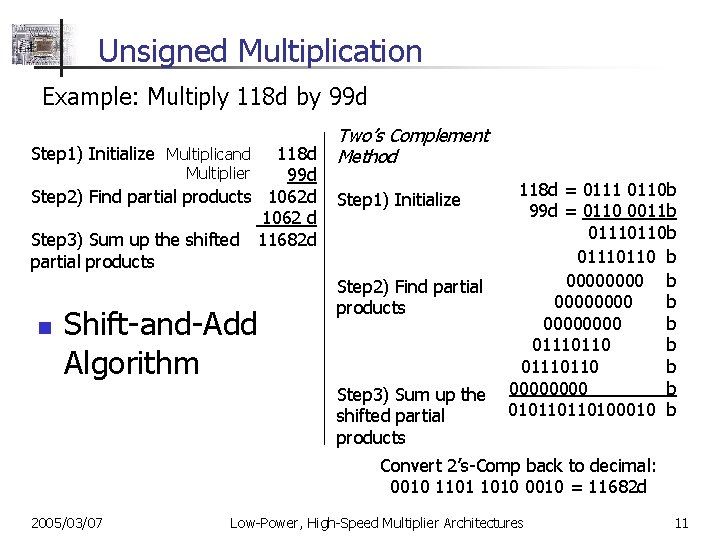 Unsigned Multiplication Example: Multiply 118 d by 99 d Step 1) Initialize Multiplicand 118