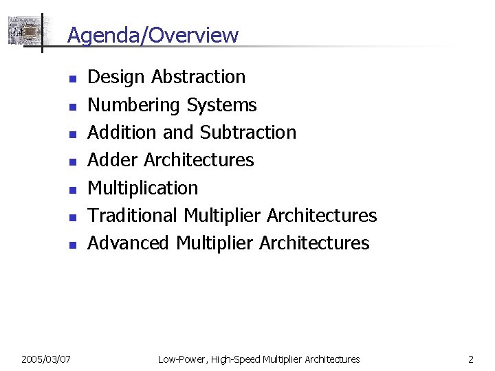Agenda/Overview n n n n 2005/03/07 Design Abstraction Numbering Systems Addition and Subtraction Adder