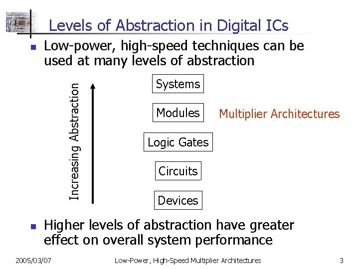 Levels of Abstraction in Digital ICs Low-power, high-speed techniques can be used at many