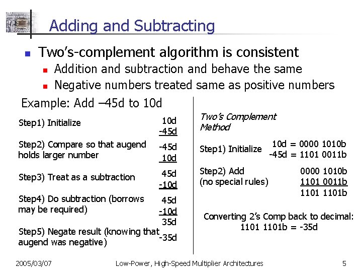 Adding and Subtracting n Two’s-complement algorithm is consistent n n Addition and subtraction and