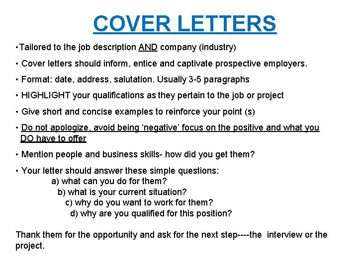 COVER LETTERS • Tailored to the job description AND company (industry) • Cover letters