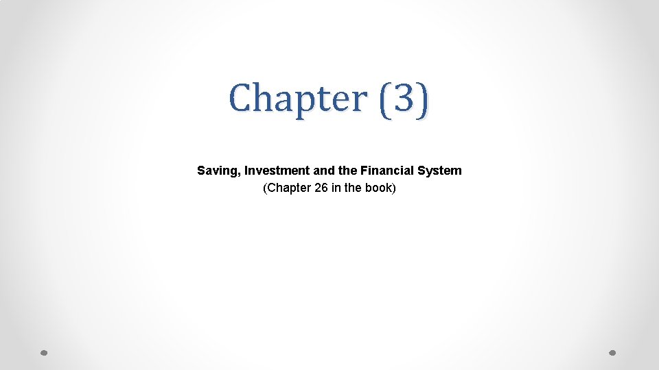 Chapter (3) Saving, Investment and the Financial System (Chapter 26 in the book) 