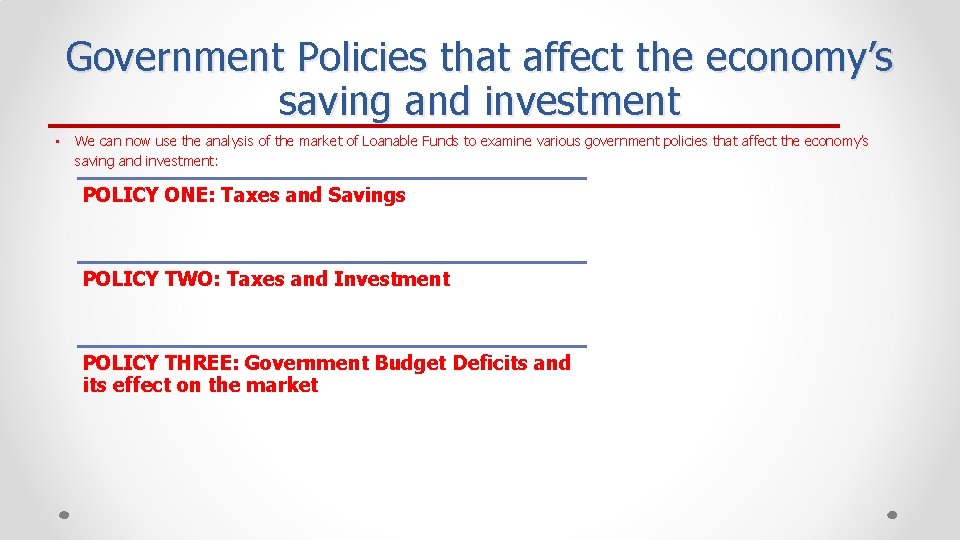 Government Policies that affect the economy’s saving and investment • We can now use