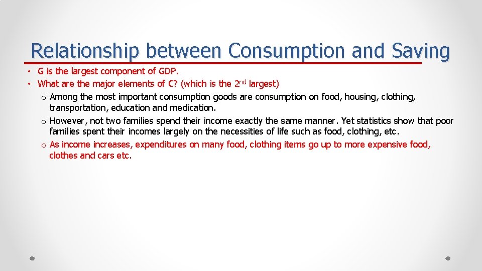 Relationship between Consumption and Saving • G is the largest component of GDP. •