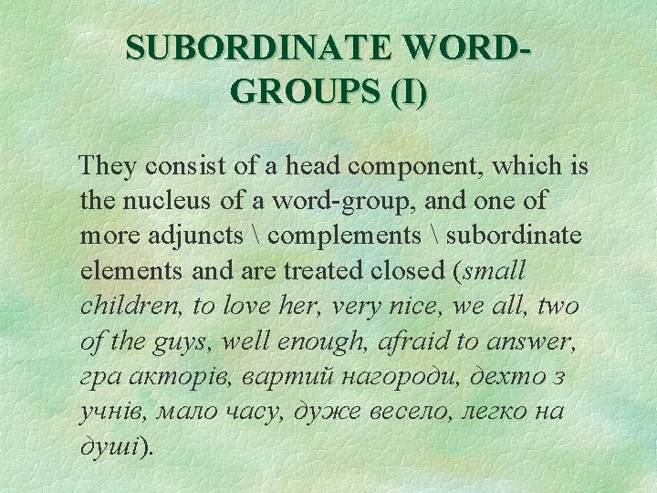 SUBORDINATE WORDGROUPS (I) They consist of a head component, which is the nucleus of