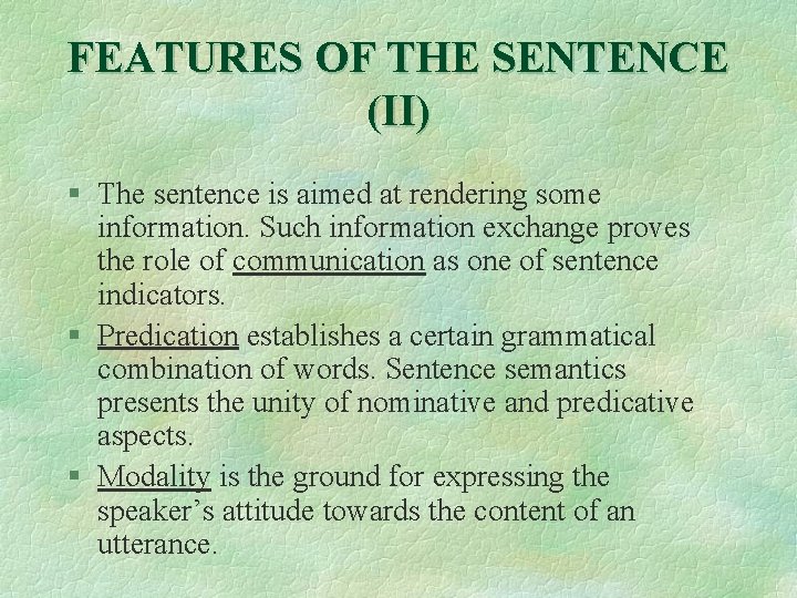 FEATURES OF THE SENTENCE (II) § The sentence is aimed at rendering some information.