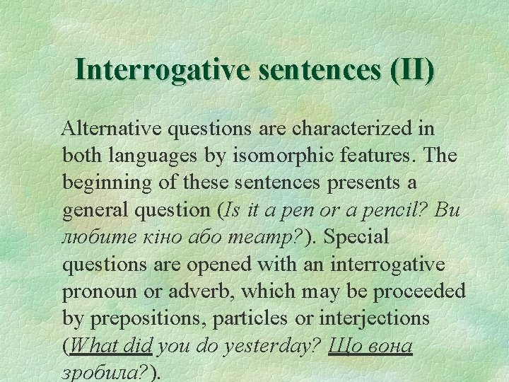 Interrogative sentences (II) Alternative questions are characterized in both languages by isomorphic features. The