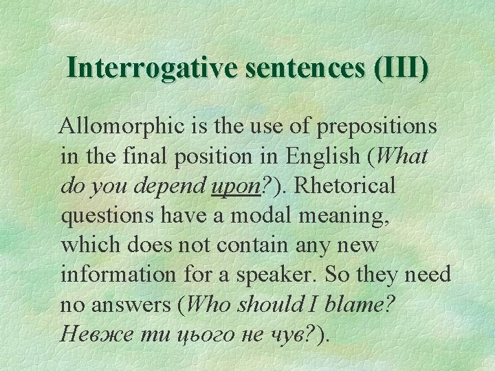 Interrogative sentences (III) Allomorphic is the use of prepositions in the final position in