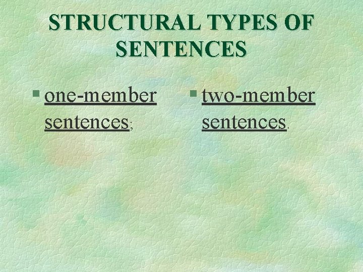 STRUCTURAL TYPES OF SENTENCES § one-member sentences; § two-member sentences. 