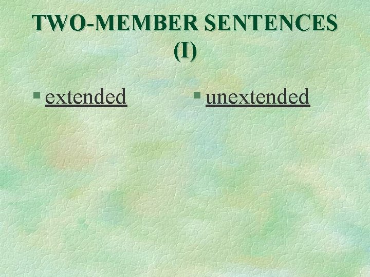 TWO-MEMBER SENTENCES (I) § extended § unextended 