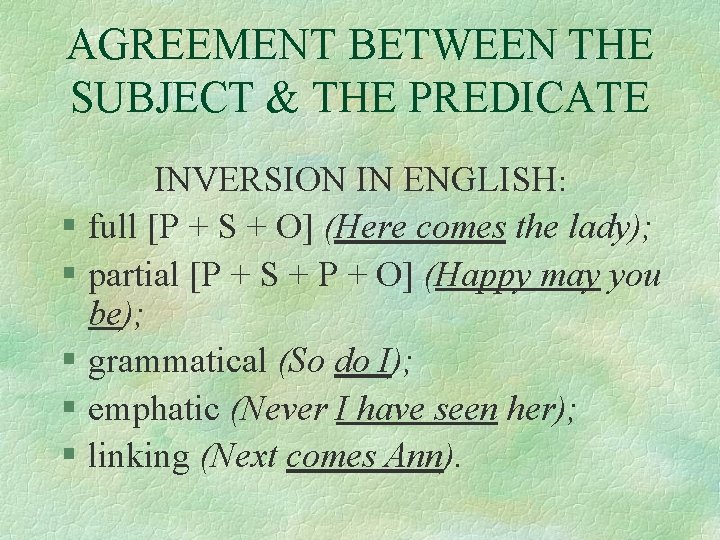 AGREEMENT BETWEEN THE SUBJECT & THE PREDICATE INVERSION IN ENGLISH: § full [P +