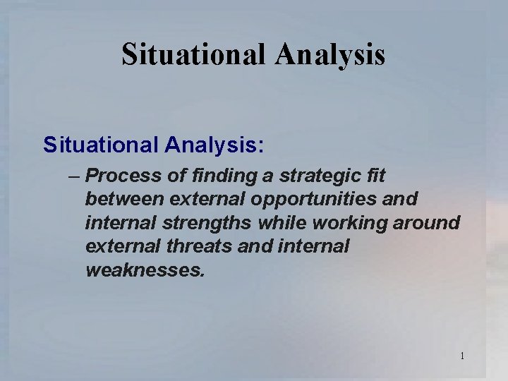 Situational Analysis: – Process of finding a strategic fit between external opportunities and internal