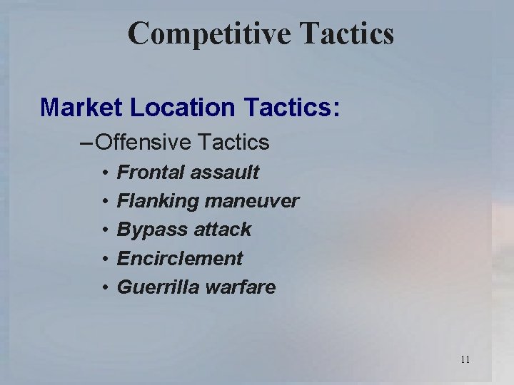 Competitive Tactics Market Location Tactics: – Offensive Tactics • • • Frontal assault Flanking