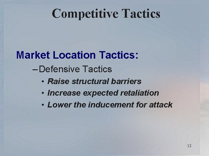 Competitive Tactics Market Location Tactics: – Defensive Tactics • Raise structural barriers • Increase
