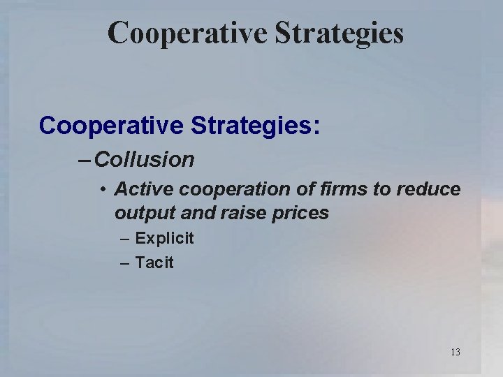 Cooperative Strategies: – Collusion • Active cooperation of firms to reduce output and raise