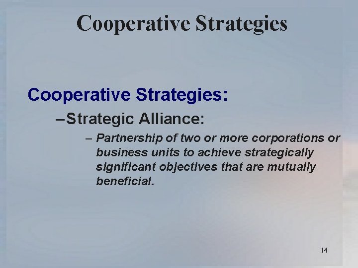 Cooperative Strategies: – Strategic Alliance: – Partnership of two or more corporations or business