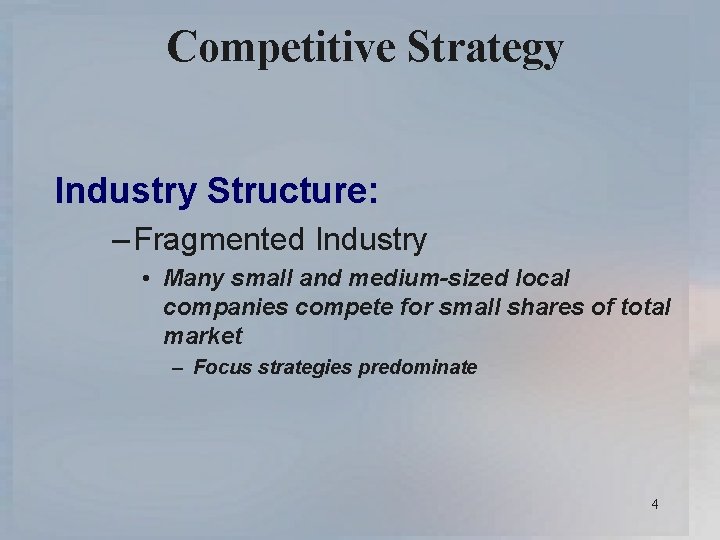 Competitive Strategy Industry Structure: – Fragmented Industry • Many small and medium-sized local companies