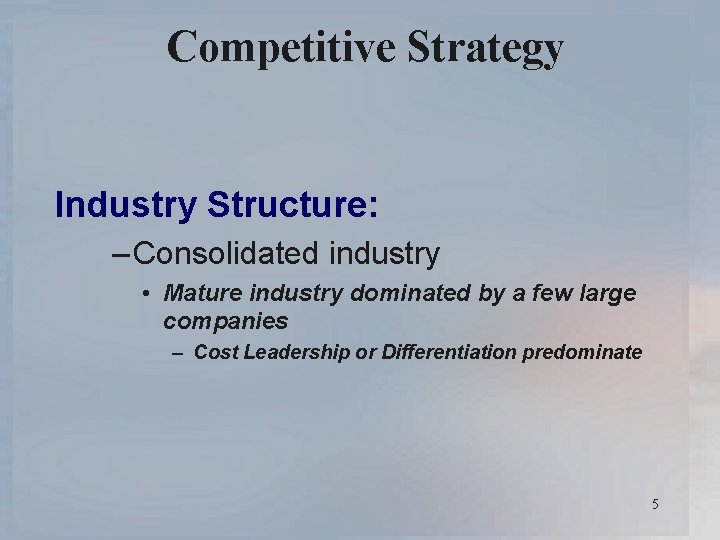 Competitive Strategy Industry Structure: – Consolidated industry • Mature industry dominated by a few