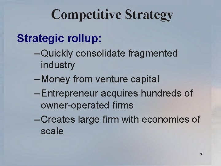 Competitive Strategy Strategic rollup: – Quickly consolidate fragmented industry – Money from venture capital