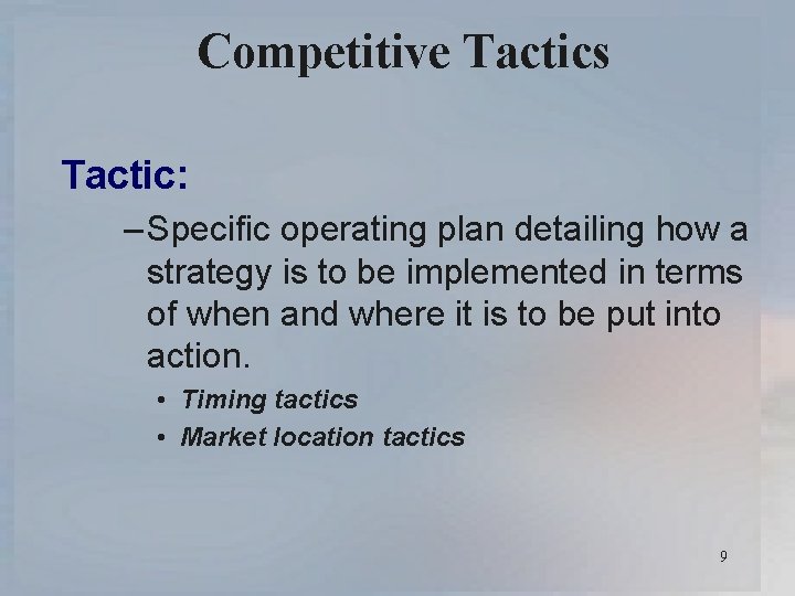 Competitive Tactics Tactic: – Specific operating plan detailing how a strategy is to be