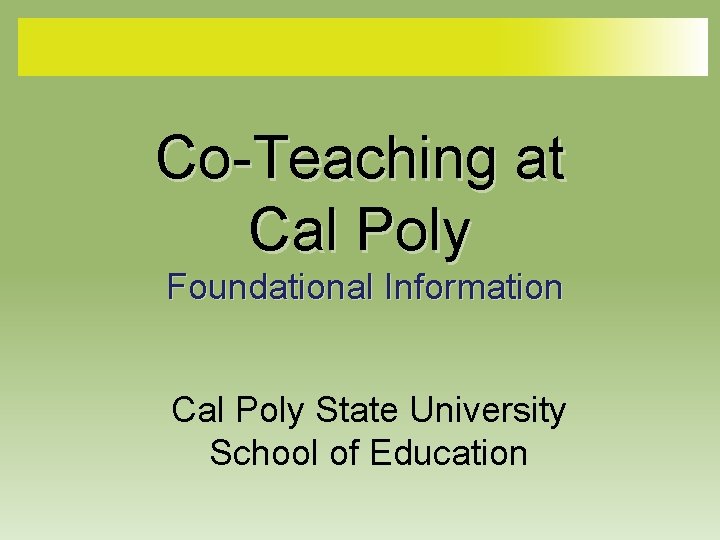 Co-Teaching at Cal Poly Foundational Information Cal Poly State University School of Education 