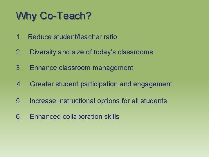 Why Co-Teach? 1. Reduce student/teacher ratio 2. Diversity and size of today’s classrooms 3.