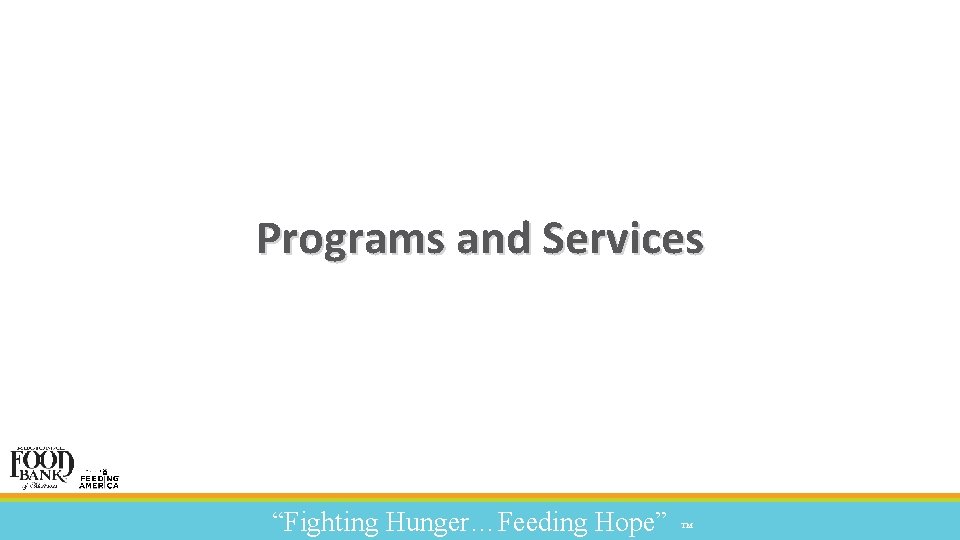 Programs and Services “Fighting Hunger…Feeding Hope” ™ 
