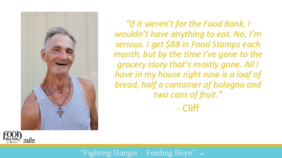 “If it weren’t for the Food Bank, I wouldn’t have anything to eat. No,
