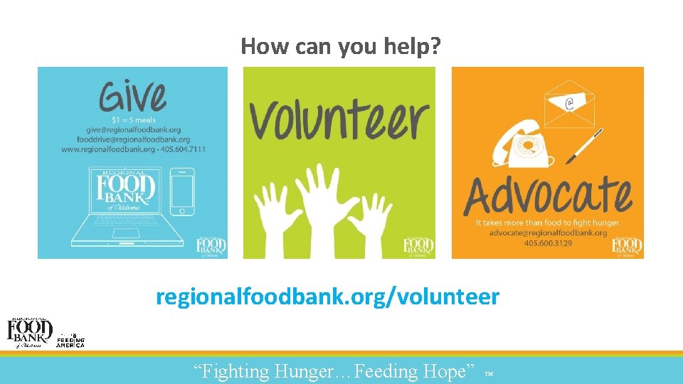 How can you help? regionalfoodbank. org/volunteer “Fighting Hunger…Feeding Hope” ™ 