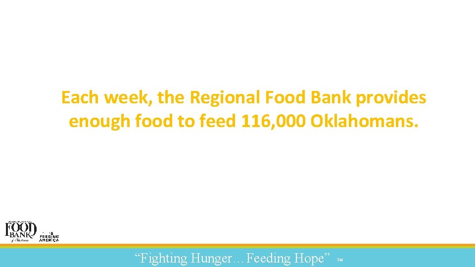 Each week, the Regional Food Bank provides enough food to feed 116, 000 Oklahomans.