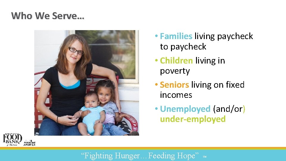 Who We Serve… • Families living paycheck to paycheck • Children living in poverty