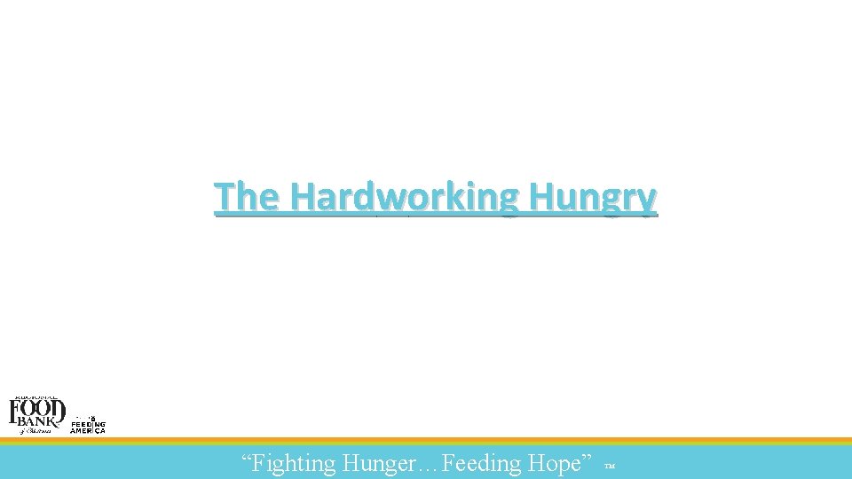 The Hardworking Hungry “Fighting Hunger…Feeding Hope” ™ 