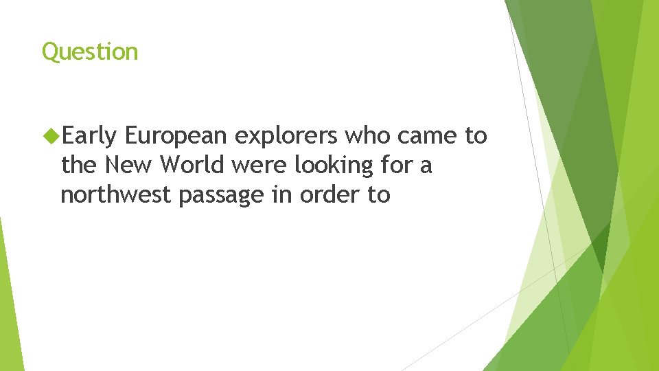 Question Early European explorers who came to the New World were looking for a