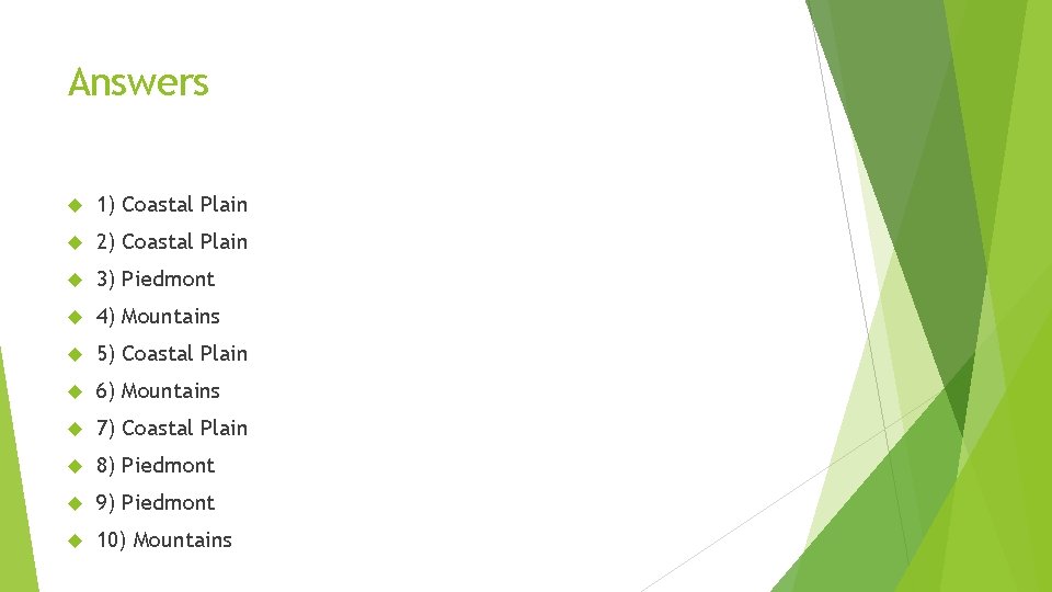 Answers 1) Coastal Plain 2) Coastal Plain 3) Piedmont 4) Mountains 5) Coastal Plain