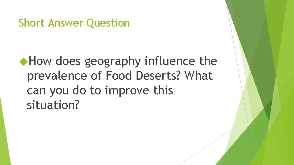 Short Answer Question How does geography influence the prevalence of Food Deserts? What can