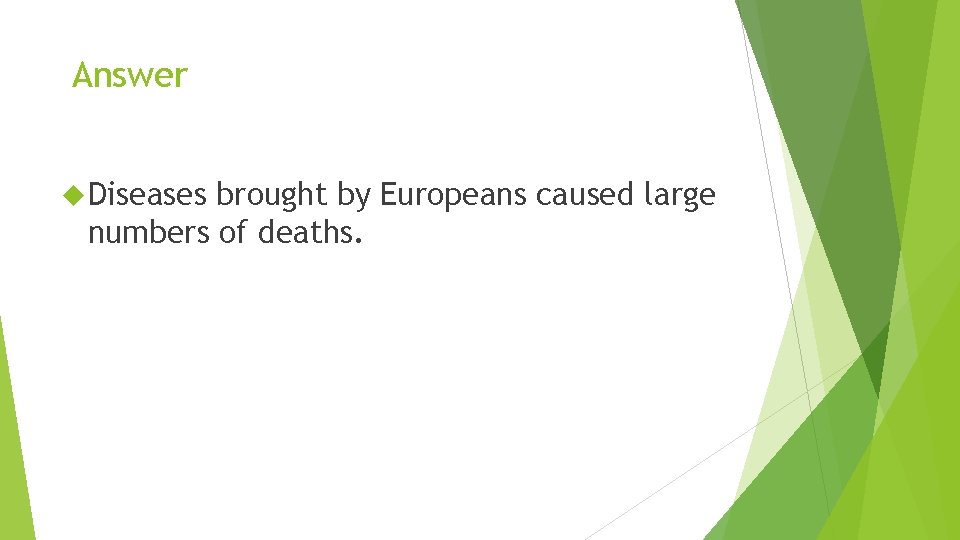 Answer Diseases brought by Europeans caused large numbers of deaths. 