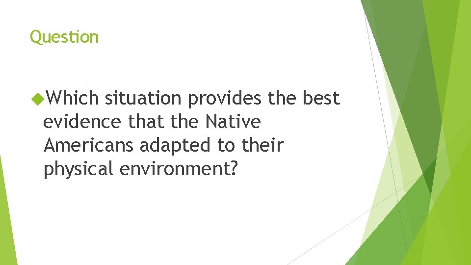 Question Which situation provides the best evidence that the Native Americans adapted to their