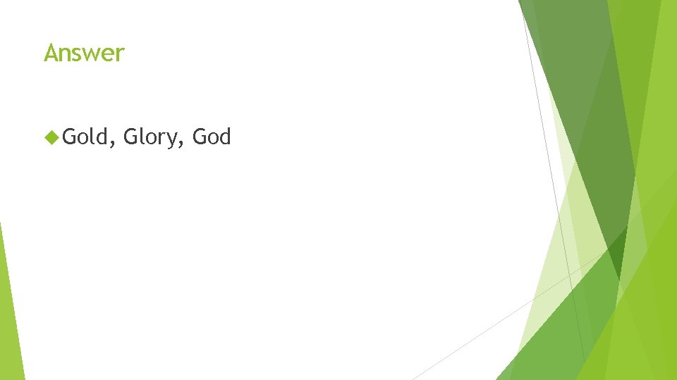 Answer Gold, Glory, God 