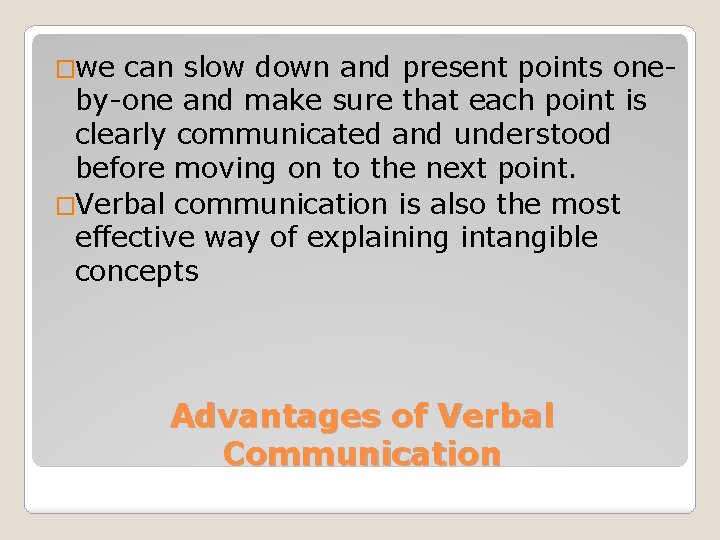 �we can slow down and present points one- by-one and make sure that each