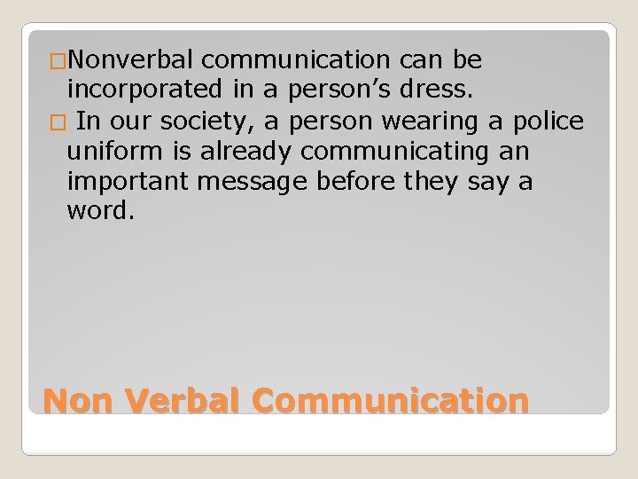 �Nonverbal communication can be incorporated in a person’s dress. � In our society, a