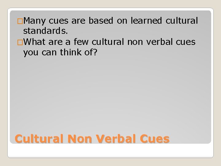 �Many cues are based on learned cultural standards. �What are a few cultural non