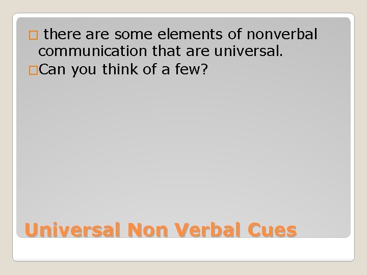 � there are some elements of nonverbal communication that are universal. �Can you think