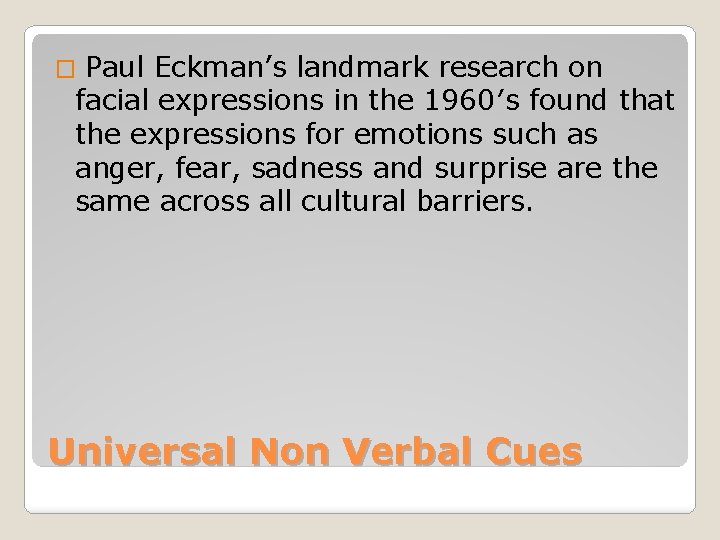 � Paul Eckman’s landmark research on facial expressions in the 1960′s found that the