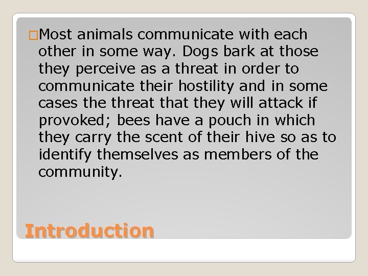 �Most animals communicate with each other in some way. Dogs bark at those they