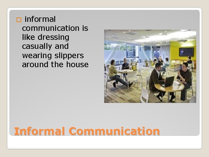 � informal communication is like dressing casually and wearing slippers around the house Informal