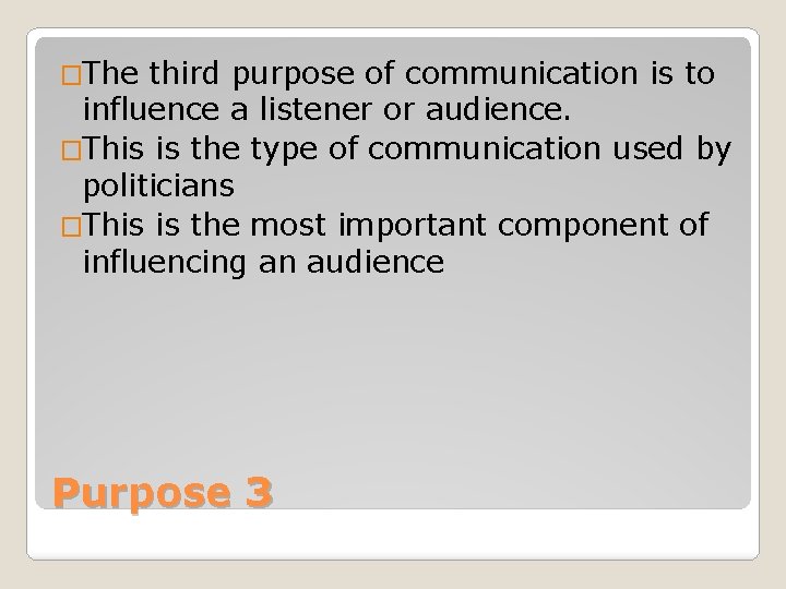 �The third purpose of communication is to influence a listener or audience. �This is