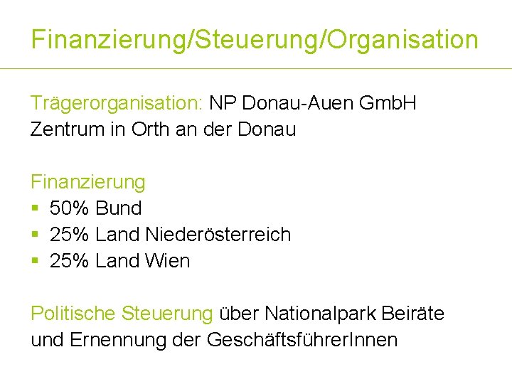 Finanzierung/Steuerung/Organisation Trägerorganisation: NP Donau-Auen Gmb. H Zentrum in Orth an der Donau Finanzierung §