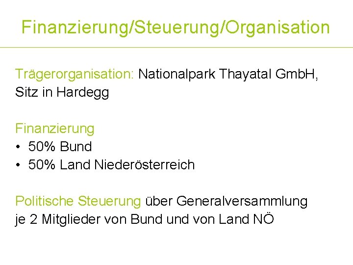 Finanzierung/Steuerung/Organisation Trägerorganisation: Nationalpark Thayatal Gmb. H, Sitz in Hardegg Finanzierung • 50% Bund •